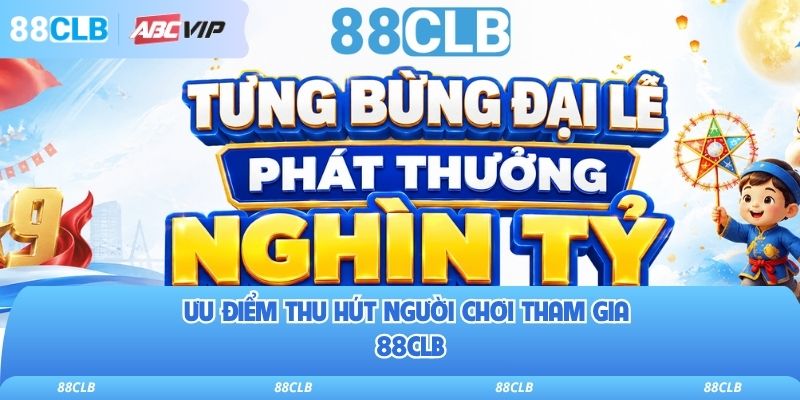 88CLB 12 Ưu điểm thu hút người chơi tham gia 88clb